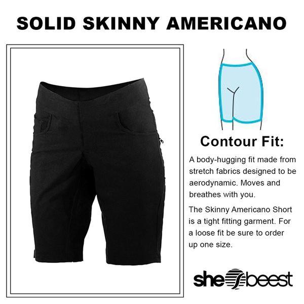 Skinny Americano Short